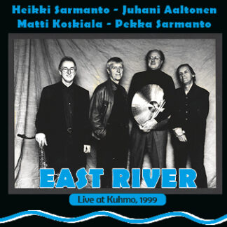 Heikki Sarmanto, Juhani Aaltonen, Matti Koskiala ja Pekka Sarmanto - East River, Live at Kuhmo 1999 (CD)